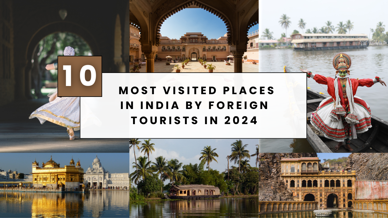 Top 10 Tourist Destinations in India for Foreign Visitors in 2024